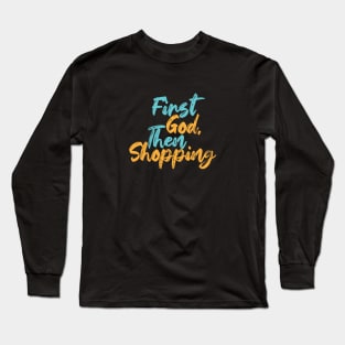 First God Then Shopping Long Sleeve T-Shirt